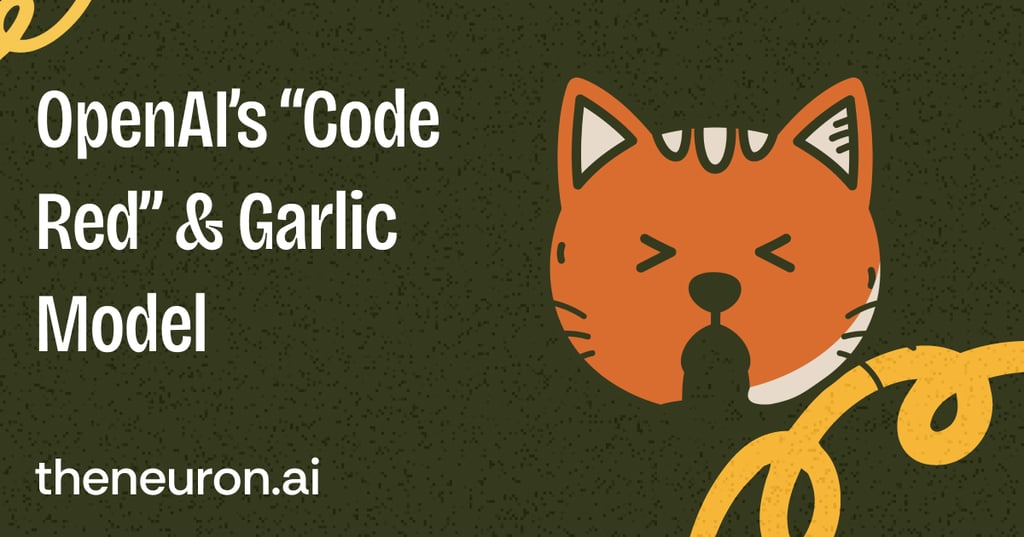 😸 OpenAI Declares "Code Red" and Goes All Systems "Garlic" Thumbnail