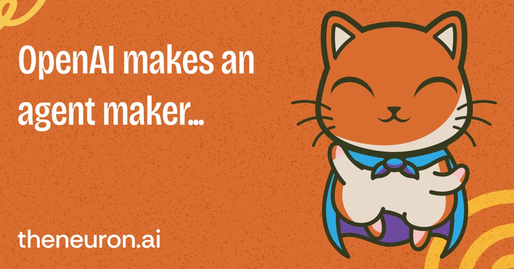 😺OpenAI makes an agent maker Thumbnail