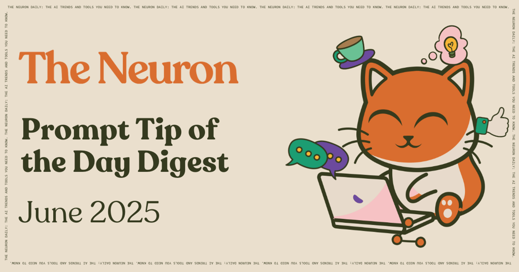 The Neuron Prompt Tips of the Day—June 2025 Cover Image