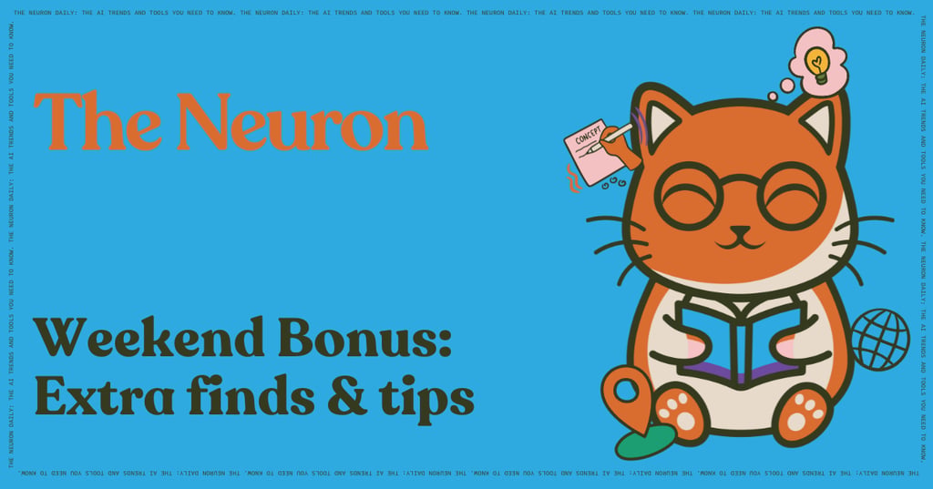 The Neuron Weekend Edition: Bonus Content From Around the Web (and Extra Prompt Tips!)  Cover Image