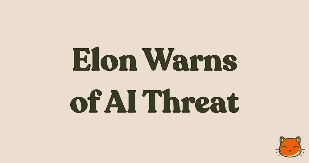 😺 Elon warns of AI's potential Thumbnail