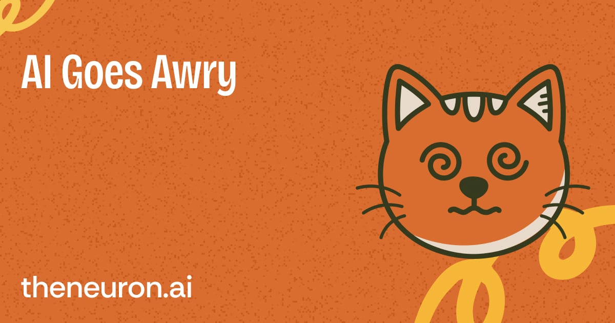 😺 AI goes awry