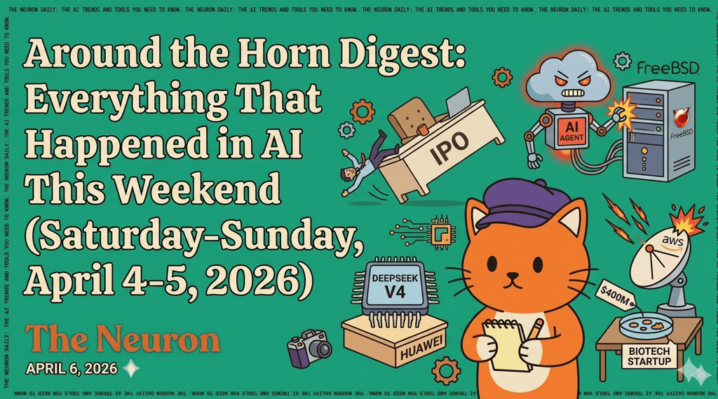 Around the Horn Digest: Everything That Happened in AI This Weekend (Saturday-Sunday, April 4-5, 2026) Header Image | The Neuron