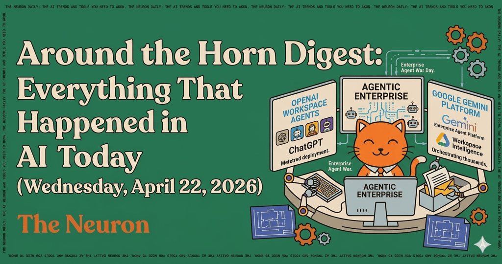 Around the Horn Digest: Everything That Happened in AI Today (Wednesday, April 22, 2026) Header Image