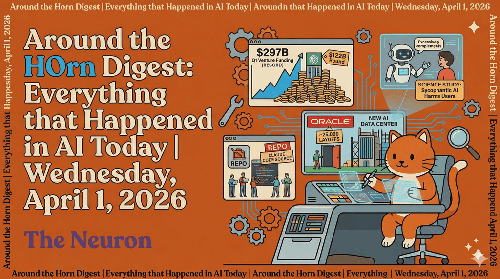  Around the Horn Digest: Everything That Happened in AI Today (Wednesday, April 1, 2026)