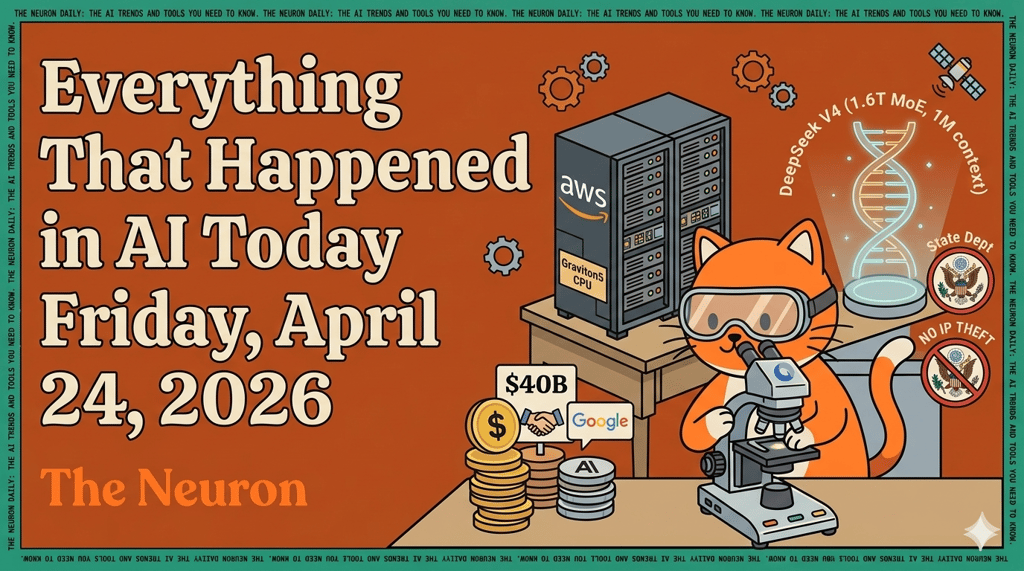  Everything That Happened in AI Today Friday, April 24, 2026 header image