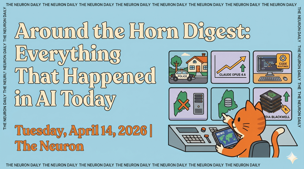 Around the Horn Digest: Everything That Happened in AI Today (Tuesday, April 14, 2026)