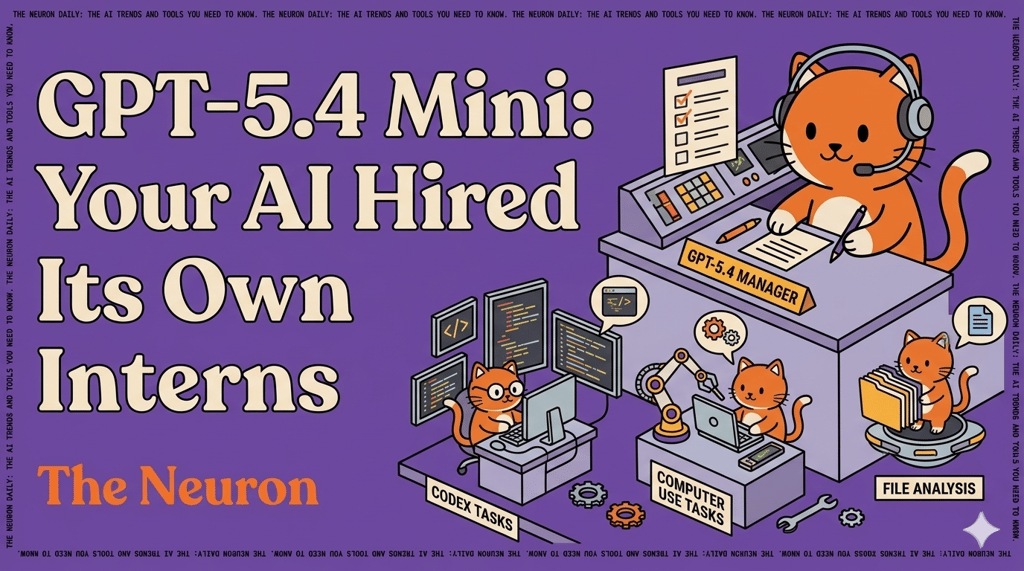 😺 OpenAI gave GPT-5.4 Mini its own interns