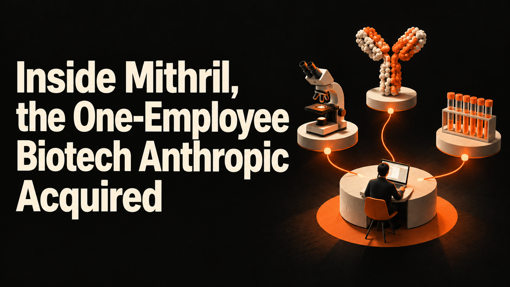 Illustration of one person at a computer connected to laboratory equipment. Headline: “Inside Mithril, the One-Employee Biotech Anthropic Acquired.”